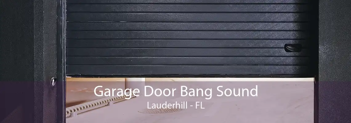 Garage Door Bang Sound Lauderhill - FL