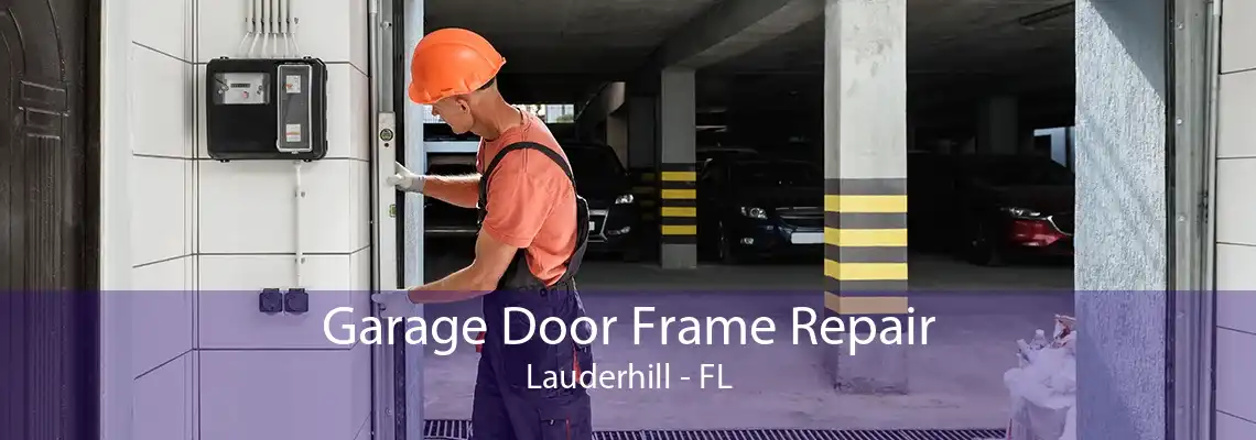 Garage Door Frame Repair Lauderhill - FL