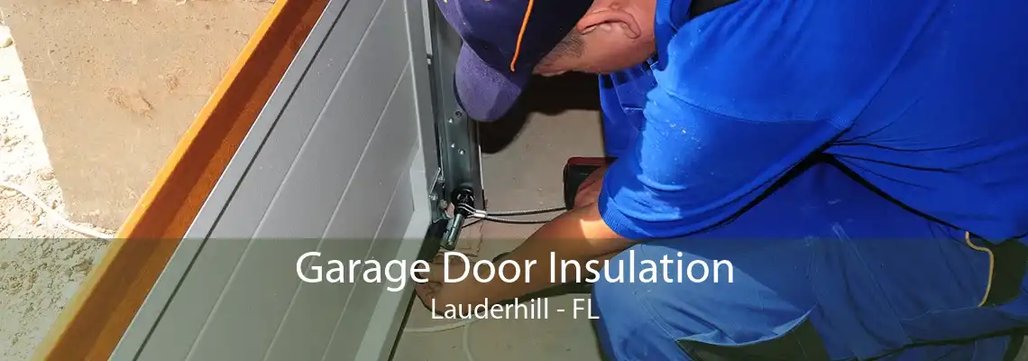 Garage Door Insulation Lauderhill - FL