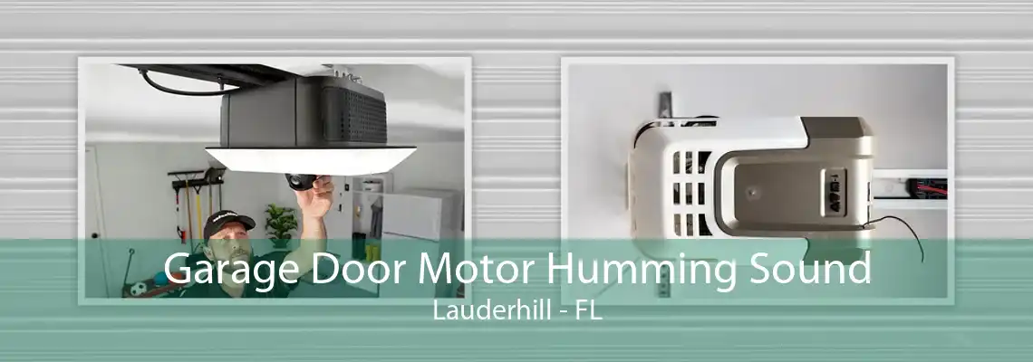 Garage Door Motor Humming Sound Lauderhill - FL