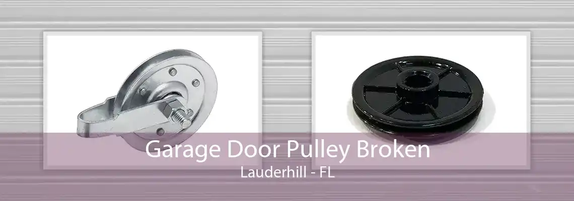 Garage Door Pulley Broken Lauderhill - FL