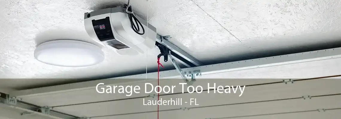 Garage Door Too Heavy Lauderhill - FL