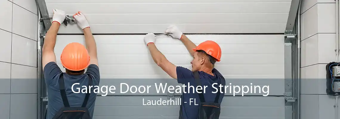 Garage Door Weather Stripping Lauderhill - FL