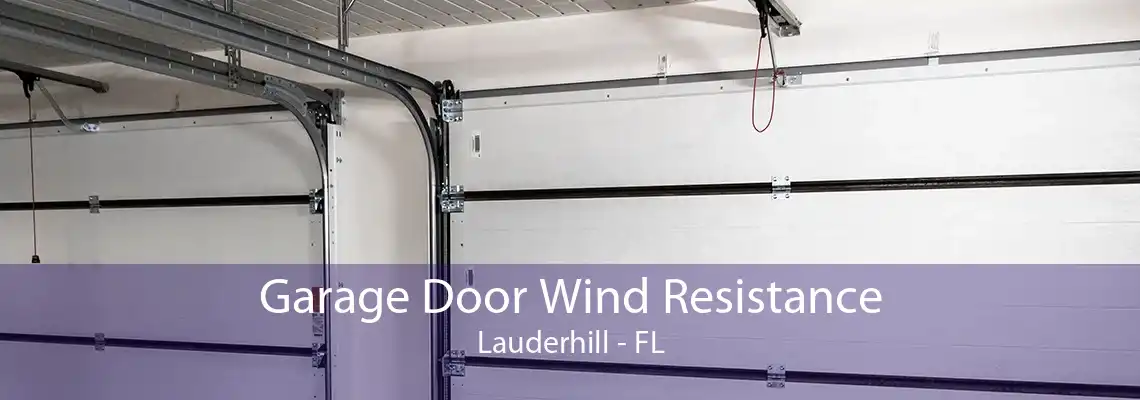 Garage Door Wind Resistance Lauderhill - FL