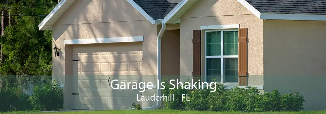 Garage Is Shaking Lauderhill - FL