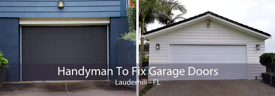 Handyman To Fix Garage Doors Lauderhill - FL